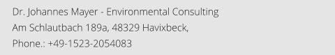 Dr. Johannes Mayer - Environmental Consulting Am Schlautbach 189a, 48329 Havixbeck, Phone.: +49-1523-2054083